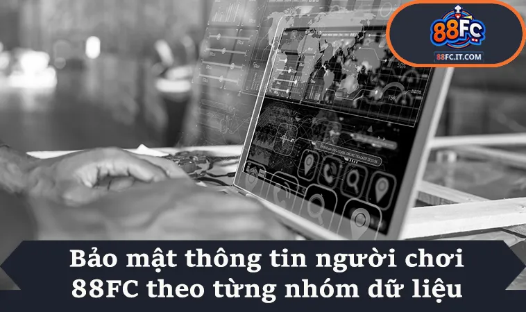 Bảo mật thông tin người chơi 88FC theo từng nhóm dữ liệu