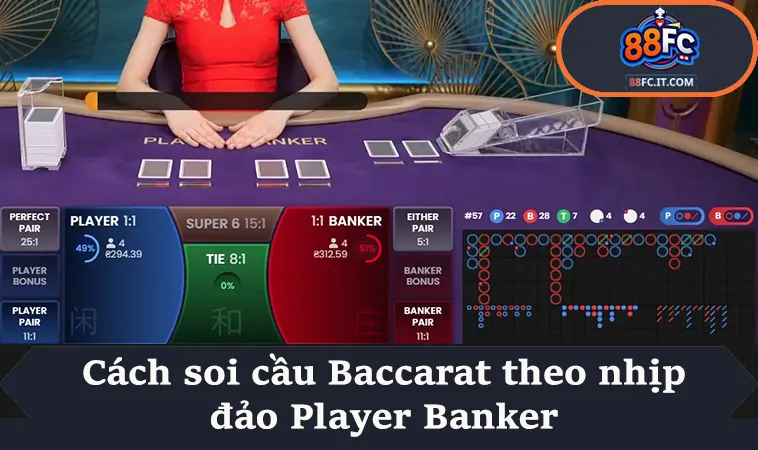 Cách soi cầu Baccarat theo nhịp đảo player banker