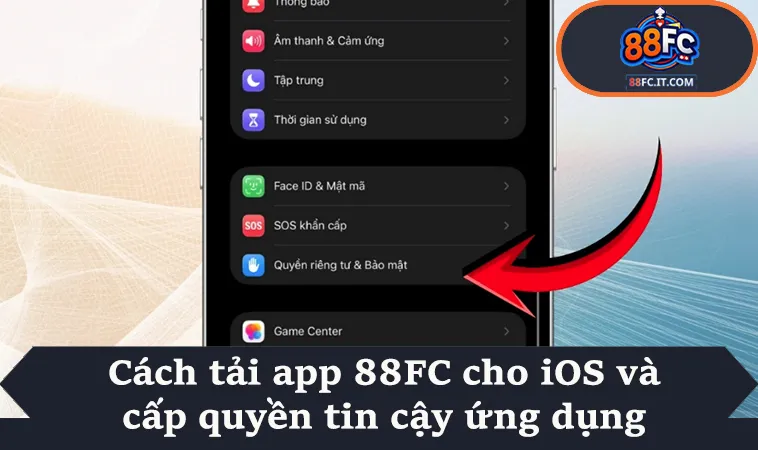 Cách tải app 88FC cho iOS và cấp quyền tin cậy ứng dụng