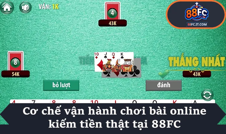 Cơ chế vận hành chơi bài online kiếm tiền thật tại 88FC