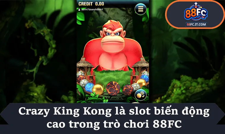 Crazy King Kong là slot biến động cao trong trò chơi 88FC