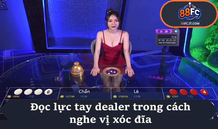 Đọc lực tay dealer trong cách nghe vị xóc đĩa