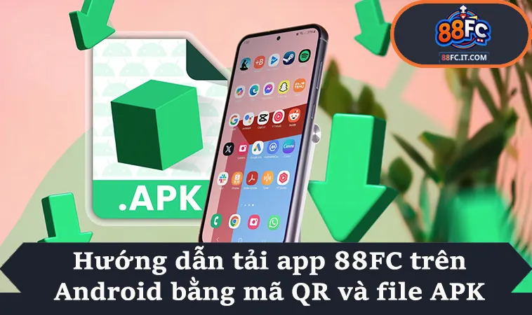 Hướng dẫn tải app 88FC trên Android bằng mã QR và file APK