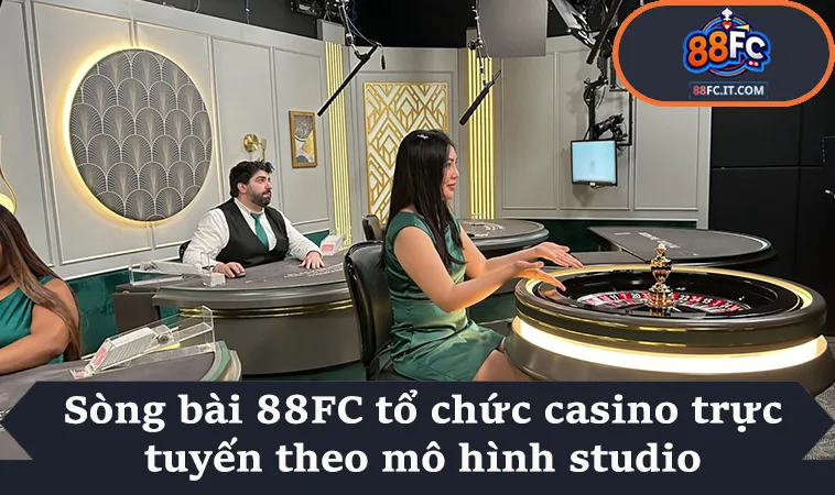 Sòng bài 88FC tổ chức casino trực tuyến theo mô hình studio