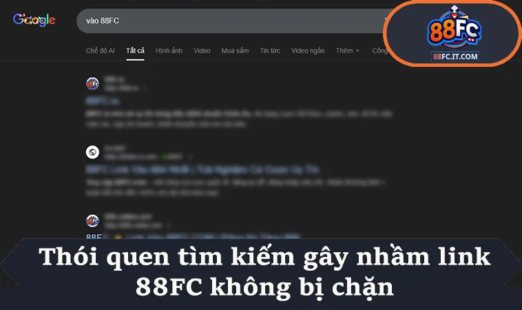 Thói quen tìm kiếm gây nhầm link 88FC không bị chặn